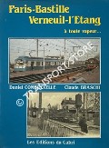 Paris - Bastille  Verneuil - L'Etang à toute vapeur: 110 ans d'histoire d'une ligne de banlieue parisienne by COMBREXELLE, Daniel & BRASCHI, Claude 